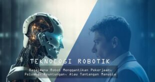 Teknologi Robotik, Peluang, atau Tantangan Manusia