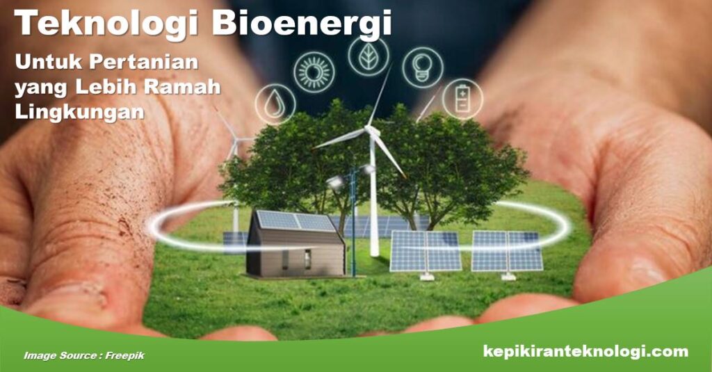 Inovasi Teknologi Bioenergi untuk Pertanian yang Lebih Ramah Lingkungan