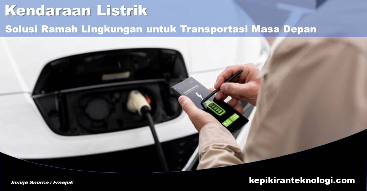 Kendaraan Listrik: Solusi Ramah Lingkungan untuk Transportasi Masa Depan