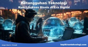 Ketangguhan Teknologi Kunci Sukses Bisnis di Era Digital