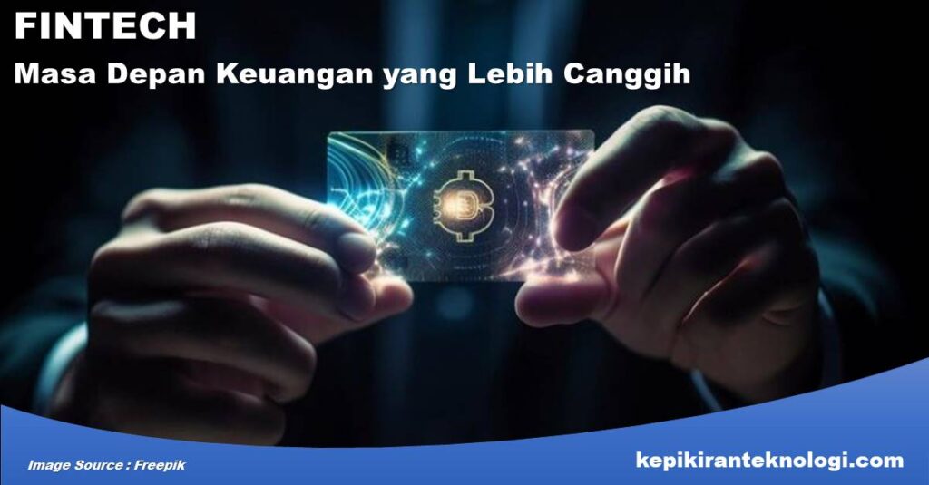 Masa Depan Keuangan yang Lebih Canggih dengan Bangkitnya FinTech