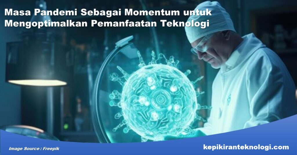 Masa Pandemi sebagai Momentum untuk Mengoptimalkan Pemanfaatan Teknologi