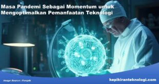 Masa Pandemi sebagai Momentum untuk Mengoptimalkan Pemanfaatan Teknologi