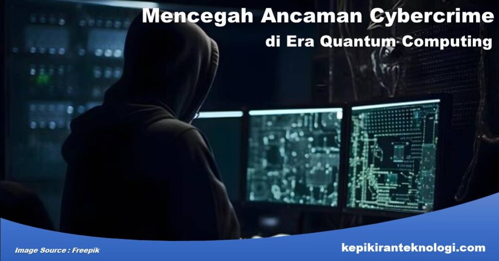 Mencegah Ancaman Cybercrime di Era Quantum Computing