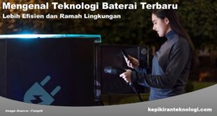 Mengenal Teknologi Baterai Terbaru yang Lebih Efisien dan Ramah Lingkungan