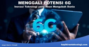 Menggali Potensi 6G Inovasi Teknologi yang Akan Mengubah Dunia