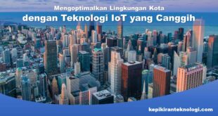 Mengoptimalkan Lingkungan Kota dengan Teknologi IoT yang Canggih