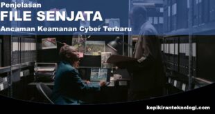 Penjelasan File Senjata : Ancaman Keamanan Siber Terbaru