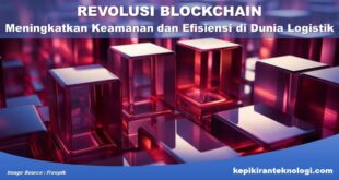 Revolusi Blockchain Meningkatkan Keamanan dan Efisiensi di Dunia Logistik