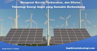 Mengenal Bersih, Terbarukan, dan Efisien: Teknologi Energi Angin yang Semakin Berkembang